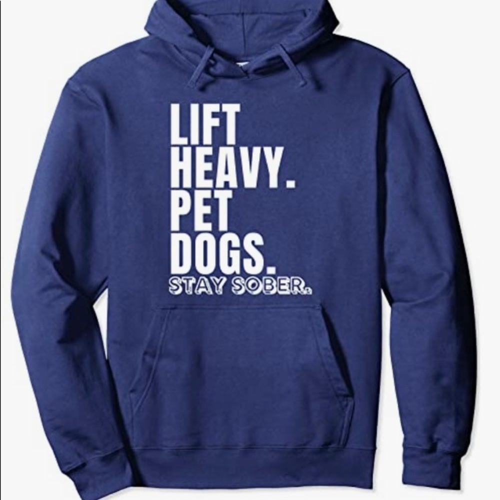 Navy Blue Sweatshirt “ Lift Heavy, Pet Dogs, Stay Sober”